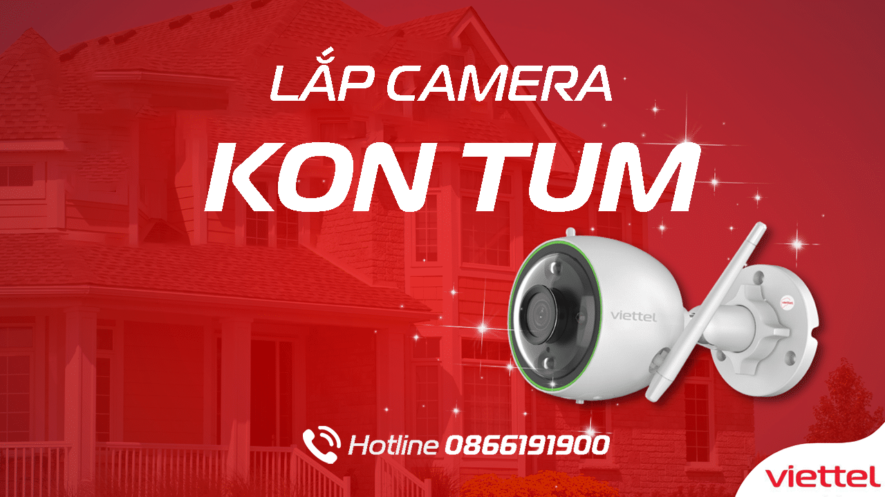 Bảng giá lắp camera Viettel tại Kon Tum mới nhất 05/2024