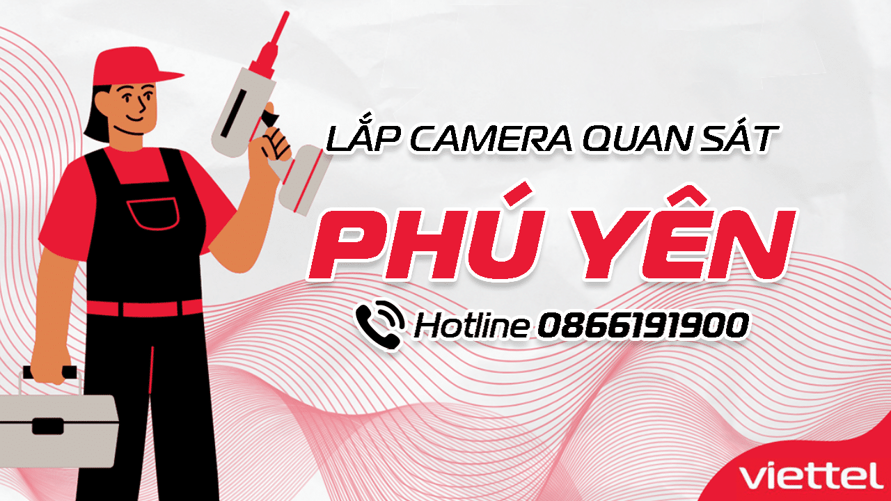 Ưu đãi lắp camera Viettel tại Phú Yên tháng 05/2024