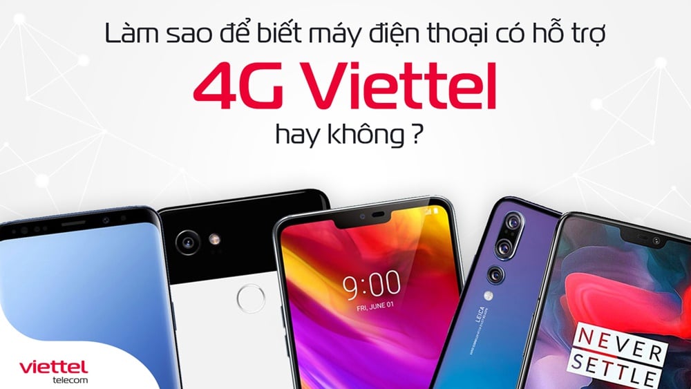 Một trong những điều kiện để sử dụng mạng 4G Viettel là thiết bị điện thoại của người dùng cần có hỗ trợ 4G. Làm thế nào kiểm tra máy điện thoại có hỗ trợ 4G Viettel hay không?